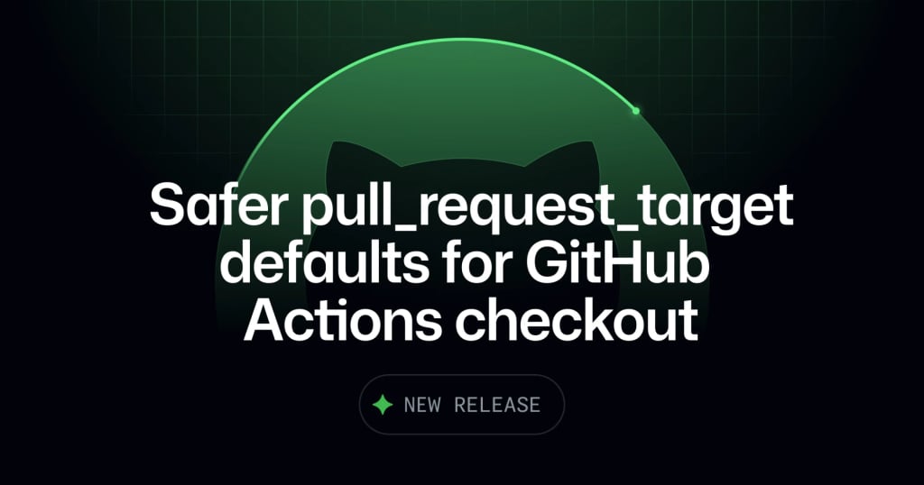 GitHub Actions safer pull_request_target defaults announcement image