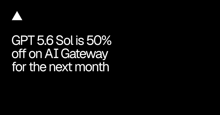 Run GPT-5.6 Sol through Vercel AI Gateway at 50% off through September 18
